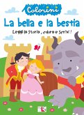 La bella e la bestia. Leggi la storia, colora e scrivi! La bella e la bestia. Leggi la storia, colora e scrivi!