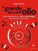 Il grande libro dell'olio. Guida ragionevole ai migliori extra vergini del mondo in commercio-The big book of oil. An insider's guide to the world's finest commercial extra-virgin olive oils Il grande libro dell'olio. Guida ragionevole ai migliori extra vergini del mondo in commercio-The big book of oil. An insider's guide to the world's finest commercial extra-virgin olive oils