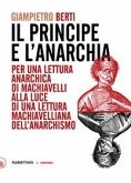 Il principe e l'anarchia. Per una lettura anarchica di Machiavelli alla luce di una lettura machiavelliana dell'anarchismo Il principe e l'anarchia. Per una lettura anarchica di Machiavelli alla luce di una lettura machiavelliana dell'anarchismo