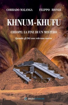 Khnum-Khufu. Cheope: la fine di un mistero. Quando gli dèi non volevano morire - Malanga, Corrado; Biondi, Filippo Khnum-Khufu. Cheope: la fine di un mistero. Quando gli dèi non volevano morire - Malanga, Corrado; Biondi, Filippo