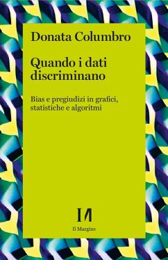Quando i dati discriminano. Bias e pregiudizi in grafici, statistiche e algoritmi - Columbro, Donata