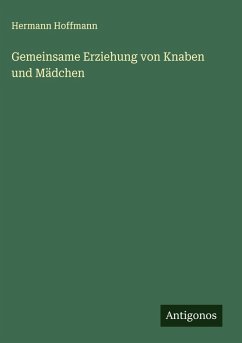 Gemeinsame Erziehung von Knaben und Mädchen - Hoffmann, Hermann