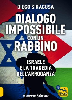 Dialogo impossibile con un rabbino. Israele e la tragedia dell'arroganza - Siragusa, Diego