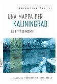 Una mappa per Kaliningrad. La città bifronte Una mappa per Kaliningrad. La città bifronte