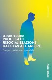 Processi di risocializzazione dal clan al carcere. Due percorsi estremi e paralleli Processi di risocializzazione dal clan al carcere. Due percorsi estremi e paralleli
