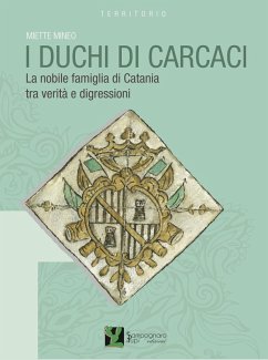 I duchi di Carcaci. La nobile famiglia di Catania tra verità e digressioni - Mineo, Miette