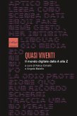 Quasi viventi. Il mondo digitale dalla A alla Z Quasi viventi. Il mondo digitale dalla A alla Z