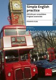Simple english practice. Attività per consolidare l'inglese essenziale Simple english practice. Attività per consolidare l'inglese essenziale