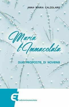 Maria l'Immacolata. Due proposte di novena - Calzolaro, Anna Maria