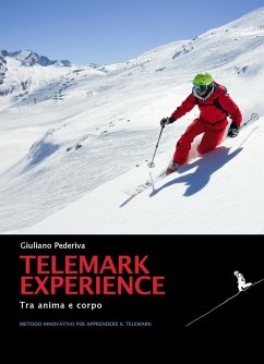 Telemark experience. Tra anima e corpo. Metodo innovativo per apprendere il Telemark - Pederiva, Giuliano