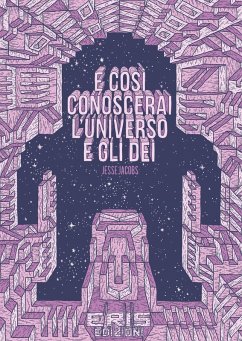 E così conoscerai l'universo e gli dei - Jacobs, Jesse