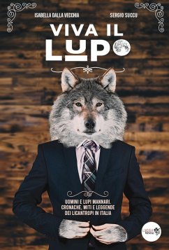 Viva il lupo. Uomini e lupi mannari. Cronache, miti e leggende dei licantropi in Italia - Dalla Vecchia, Isabella; Succu, Sergio