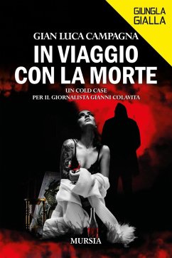 In viaggio con la morte. Un cold case per il giornalista Gianni Colavita - Campagna, Gian Luca