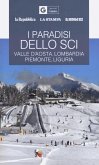 I paradisi dello sci. Valle d'Aosta, Lombardia, Piemonte, Liguria I paradisi dello sci. Valle d'Aosta, Lombardia, Piemonte, Liguria