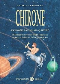 Chirone. Un viaggio dal passato al futuro - Crimaldi, Paolo