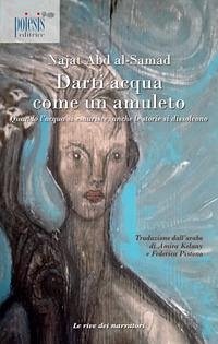 Darti acqua come un amuleto. Quando l'acqua si esaurisce, anche le storie si dissolvono - Abd al-Samad, Najat