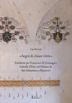 Cover «Segni di chiare virtù». Emblemi per Francesco II Gonzaga e Isabella d'Este nel Palazzo di San Sebastiano a Mantova