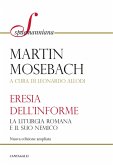 L' eresia dell'informe. La liturgia romana e il suo nemico L' eresia dell'informe. La liturgia romana e il suo nemico