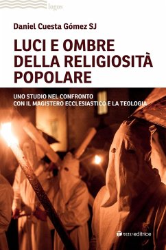 Luci e ombre della religiosità popolare. Uno studio nel confronto con il Magistero ecclesiastico e la teologia - Cuesta Gómez, Daniel