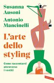 L' arte dello styling. Come raccontarsi attraverso i vestiti L' arte dello styling. Come raccontarsi attraverso i vestiti