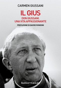 Il Gius. Don Giussani. Una vita appassionante - Giussani, Carmen