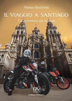 Il viaggio a Santiago. Un'avventura spy in moto - Bertolotti, Matteo