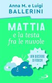 Mattia e la testa fra le nuvole. Come rafforzare la fiducia dei ragazzi Mattia e la testa fra le nuvole. Come rafforzare la fiducia dei ragazzi
