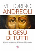 Il Gesù di tutti. Viaggio nel mistero dell'uomo di Nazareth Il Gesù di tutti. Viaggio nel mistero dell'uomo di Nazareth