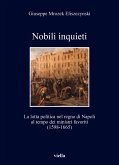 Nobili inquieti. La lotta politica nel regno di Napoli al tempo dei ministri favoriti (1598-1665) Nobili inquieti. La lotta politica nel regno di Napoli al tempo dei ministri favoriti (1598-1665)