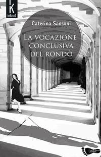 La vocazione conclusiva del rondò - Sansoni, Caterina