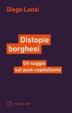 Distopie borghesi. Un saggio sul post-capitalismo Distopie borghesi. Un saggio sul post-capitalismo