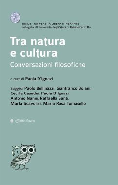 Tra natura e cultura. Conversazioni filosofiche - D'Ignazi, Paola; Bellinazzi, Paolo; Boiani, Gianfranco; Casadei, Cecilia; Nanni, Antonio; Santi, Raffaella; Scavolini, Marta; Tomasello, Maria Rosa