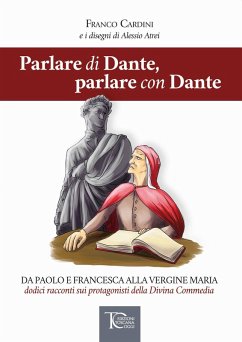 Cover Parlare di Dante, parlare con Dante. Da Paolo e Francesca alla Vergine Maria dodici racconti sui protagonisti della Divina Commedia