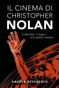 Il cinema di Christopher Nolan. L'identità, il sogno e lo spazio-tempo - Ravazzolo, Angela
