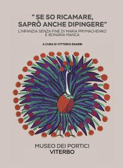 Se so ricamare saprò anche dipingere. L'infanzia senza fine di Maria Prymachenko e Bonaria Manca - Sgarbi, Vittorio