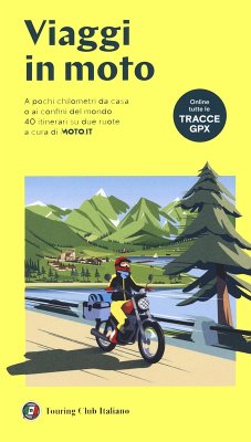 Viaggi in moto. A pochi chilometri da casa o ai confini del mondo. 40 itinerari su due ruote a cura di moto.it Viaggi in moto. A pochi chilometri da casa o ai confini del mondo. 40 itinerari su due ruote a cura di moto.it