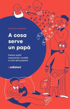 A cosa serve un papà. Essere padri superando modelli e ruoli del passato - Quadrino, Silvana