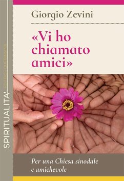 'Vi ho chiamato amici'. Per una Chiesa sinodale e amichevole - Zevini, Giorgio