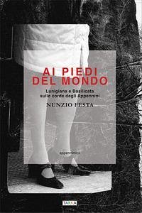 Cover Ai piedi del mondo. Lunigiana e Basilicata sulle corde degli Appennini