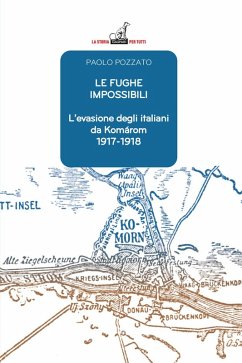 Cover Le fughe impossibili. L'evasione degli italiani da Komárom (1917-1918)