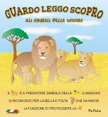 Gli animali della savana. Guardo leggo scopro Gli animali della savana. Guardo leggo scopro