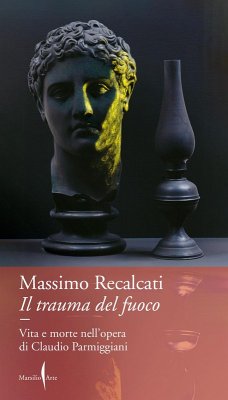 Cover Il trauma del fuoco. Vita e morte nell'opera di Claudio Parmiggiani
