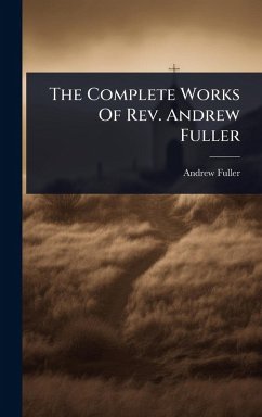 The Complete Works Of Rev. Andrew Fuller - Fuller, Andrew