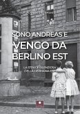 Sono Andreas e vengo da Berlino Est. La strage silenziosa della Germania Est Sono Andreas e vengo da Berlino Est. La strage silenziosa della Germania Est