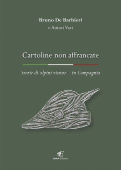 Cartoline non affrancate. Storie di alpini vissute... in Compagnia - de Barbieri, Bruno
