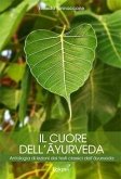 Il cuore dell'ayurveda. Antologia di lezioni dai testi classici dell'ayurveda Il cuore dell'ayurveda. Antologia di lezioni dai testi classici dell'ayurveda