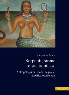 Serpenti, sirene e sacerdotesse. Antropologia dei mondi acquatici in Africa occidentale - Brivio, Alessandra Serpenti, sirene e sacerdotesse. Antropologia dei mondi acquatici in Africa occidentale - Brivio, Alessandra