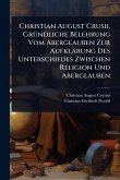 Christian August Crusii, GrÃ1/4ndliche Belehrung Vom Aberglauben Zur Aufklärung Des Unterschiedes Zwischen Religion Und Aberglauben Christian August Crusii, GrÃ1/4ndliche Belehrung Vom Aberglauben Zur Aufklärung Des Unterschiedes Zwischen Religion Und Aberglauben
