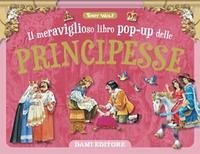 Il meraviglioso libro pop-up delle principesse. Maxi-pop - Wolf, Tony