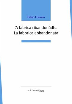'A fabrica ribandonàdha-La fabbrica abbandonata - Franzin, Fabio